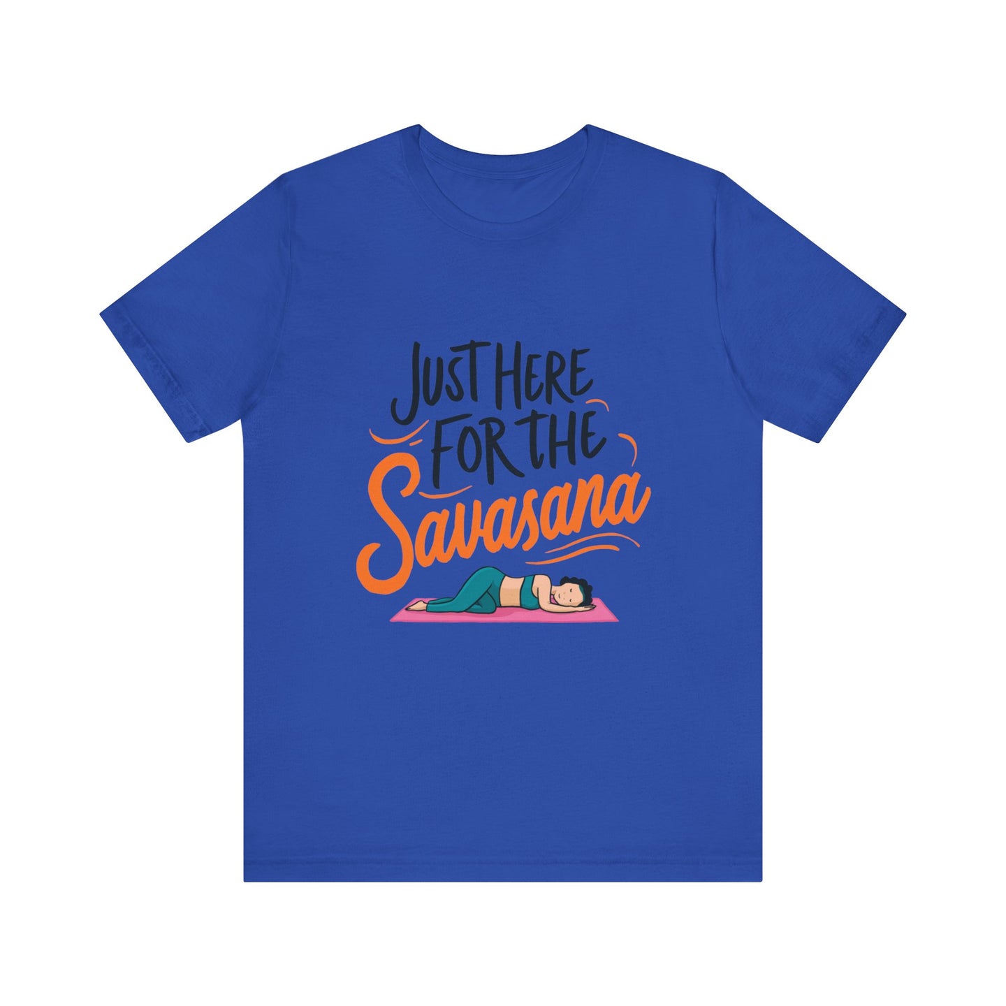 Yoga Tee - Just Here for the Savasana